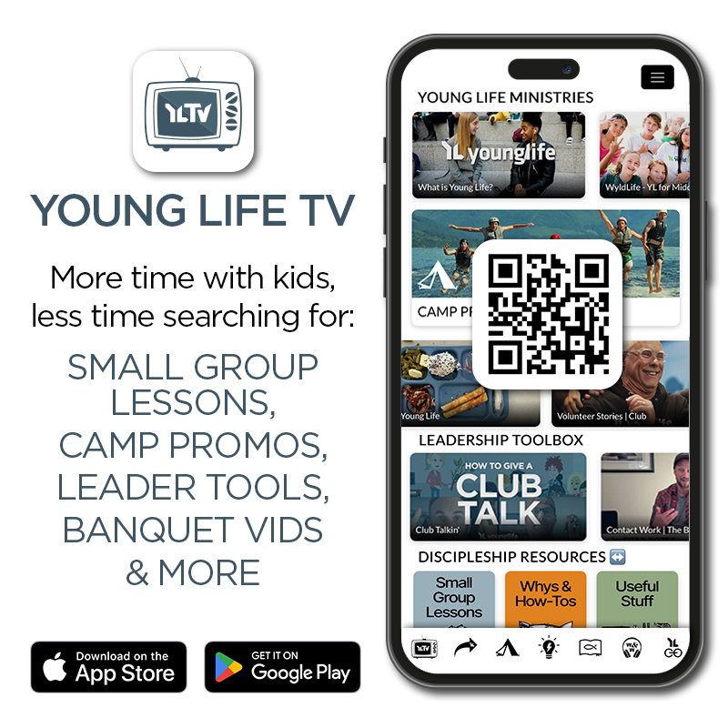 YLTV: Young Life’s
App for videos and more!